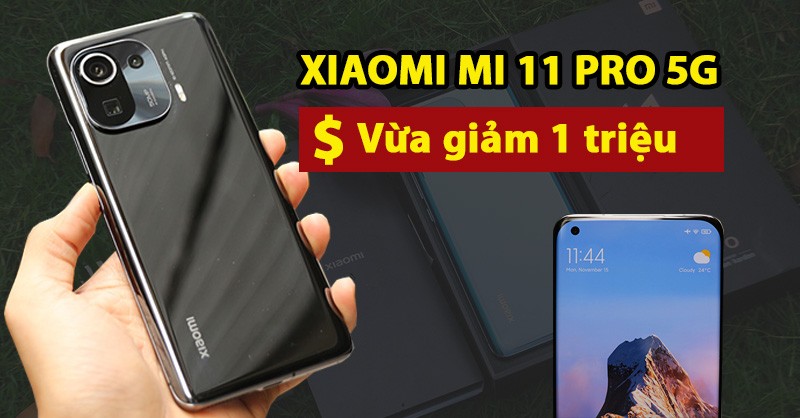 Xiaomi Mi 11 Pro giá bao nhiêu? Đây là giá Mi 11 Pro rẻ nhất tại Hà Nội